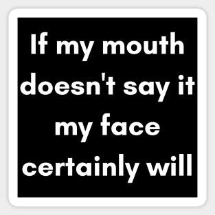 If My Mouth Doesn't Say It My Face Certainly Will. Funny Resting Bitch Face Quote. Sticker